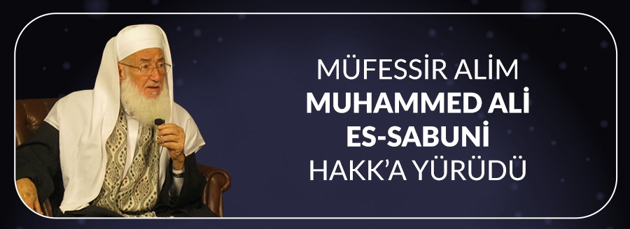 MUHAMMED ALİ ES-SABUNİ HAKK'A YÜRÜDÜ